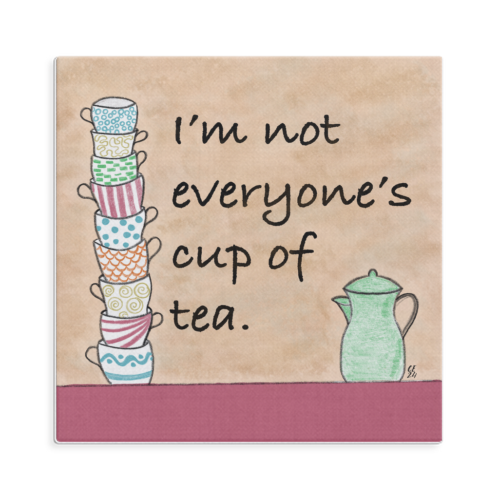 I'm Not Everyone's Cup Of Tea Square Canvas Wrap