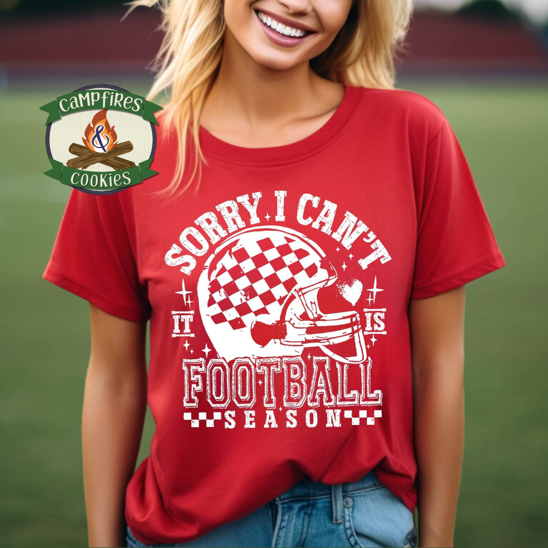 Sorry I Can’t, It’s Football Season – Graphic Tee/Sweatshirt/Hoodie