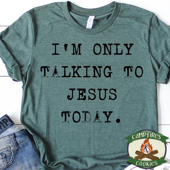I’m Only Talking To Jesus Today