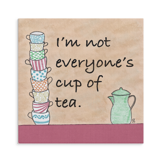 I'm Not Everyone's Cup Of Tea Square Canvas Wrap