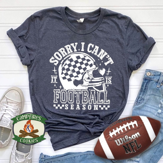 Sorry I Can’t, It’s Football Season – Graphic Tee/Sweatshirt/Hoodie