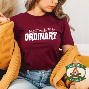 I Wasn't Made To Be Ordinary