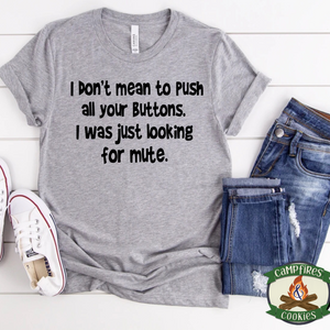 I Don't Mean To Push Your Buttons T-shirt
