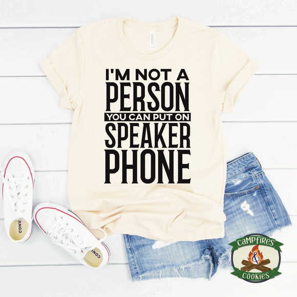 I'm Not A Person You Can Put On Speakerphone