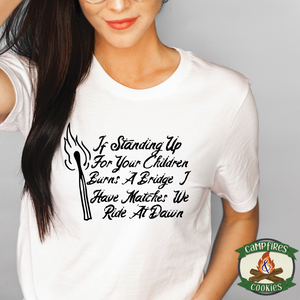 If Standing Up For Your Children Burns A Bridge T-shirt