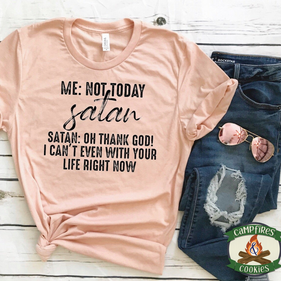 Me: Not Today Satan T-shirt