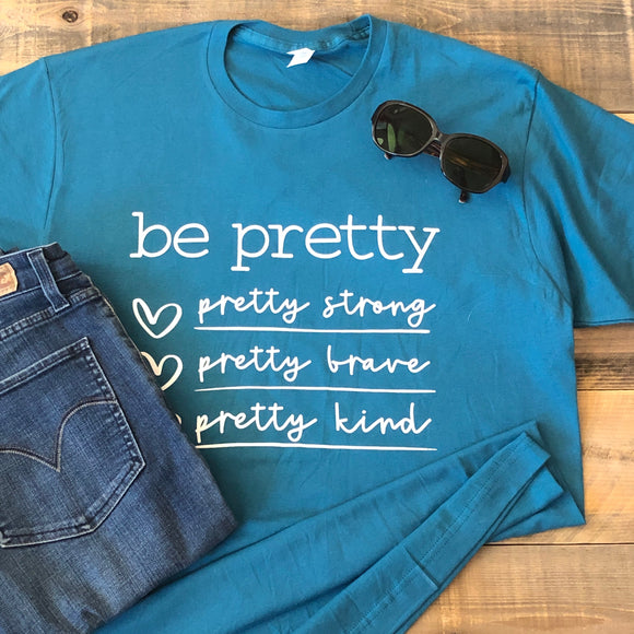Be Pretty...strong, brave, kind premium T-shirt